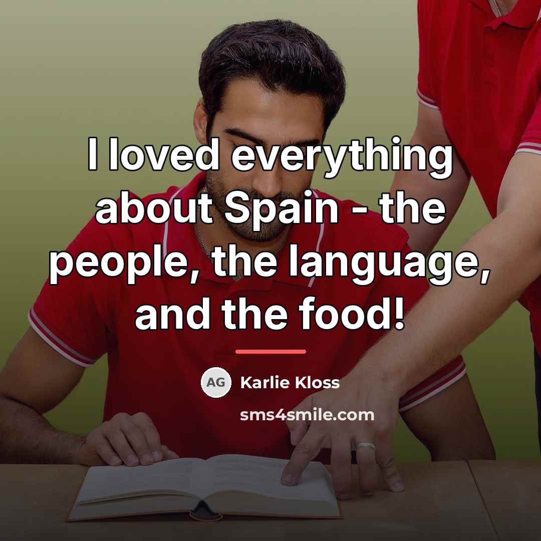 “I loved everything about Spain - the people, the language,…” quote by Karlie Kloss