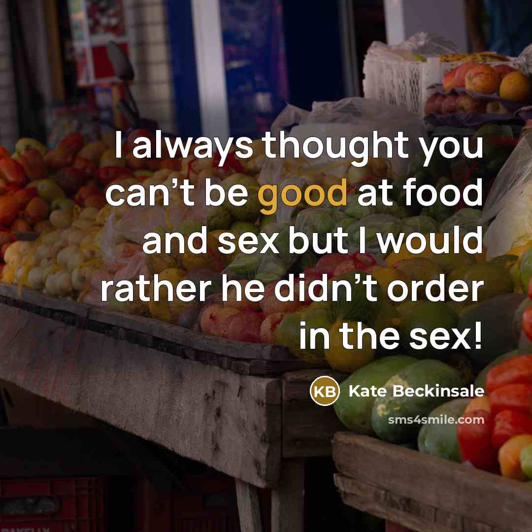 “I always thought you can't be good at food and…” quote by Kate Beckinsale