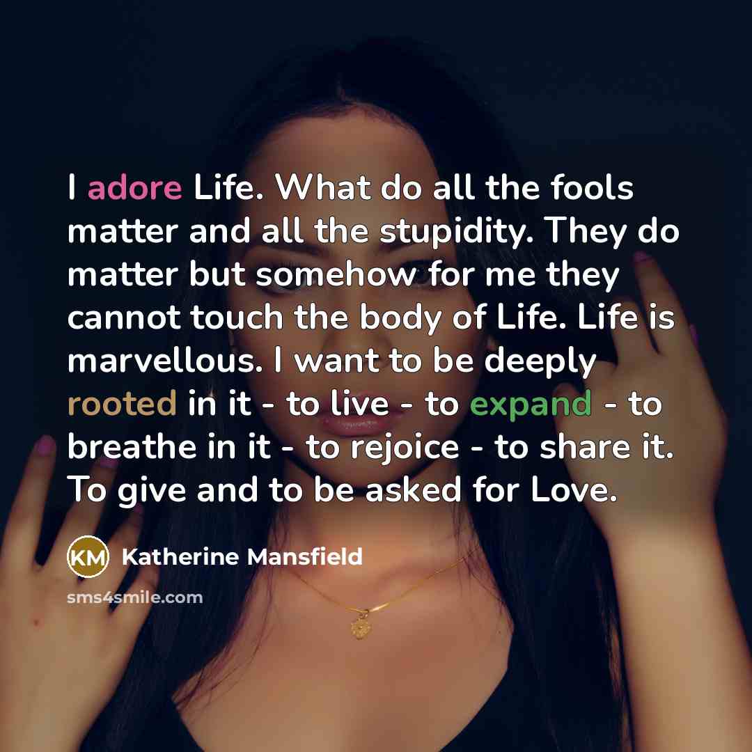 “I adore Life. What do all the fools matter and…” quote by Katherine Mansfield