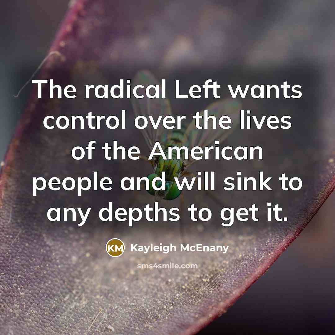 “The radical Left wants control over the lives of the…” quote by Kayleigh McEnany