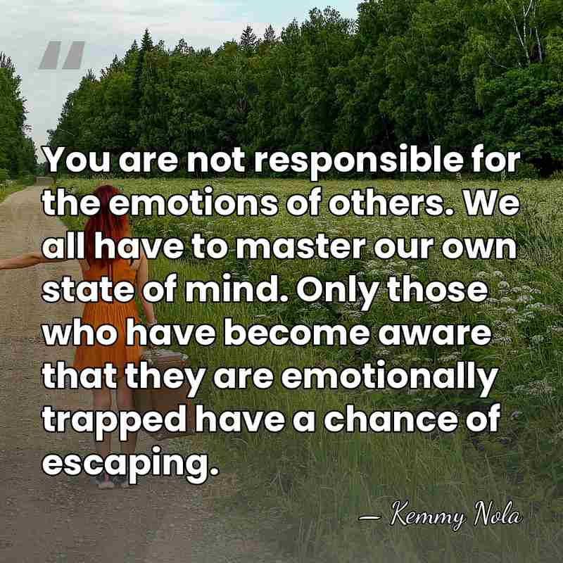 You are not responsible for the emotions of others. We all have&hellip; - Kemmy Nola