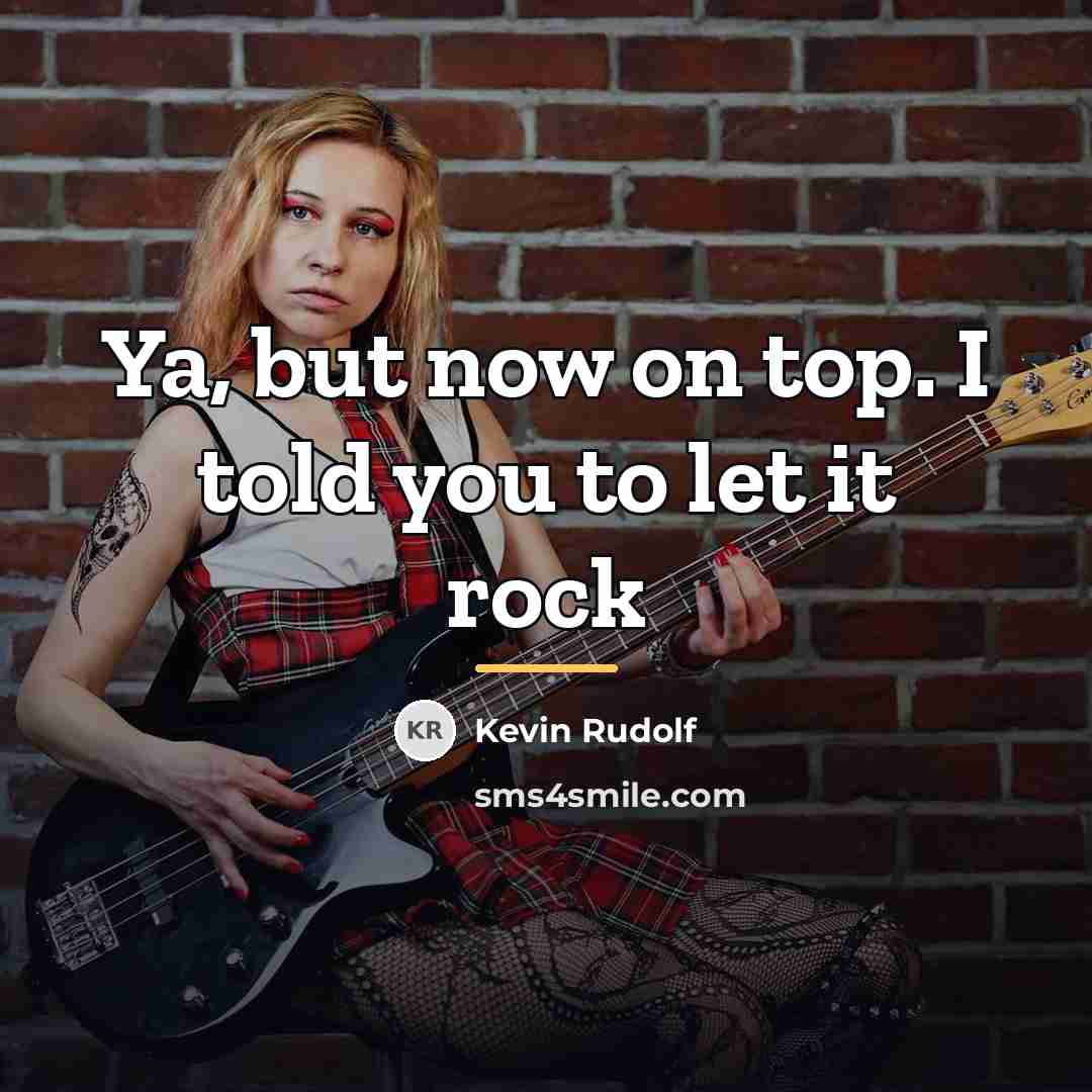 “Ya, but now on top. I told you to let…” quote by Kevin Rudolf