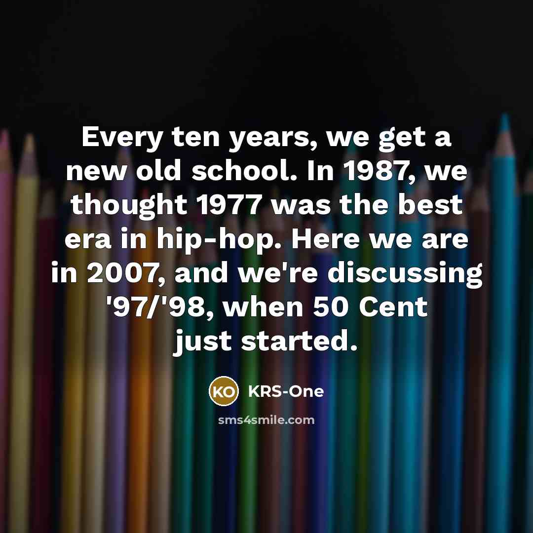 “Every ten years, we get a new old school. In…” quote by KRS-One