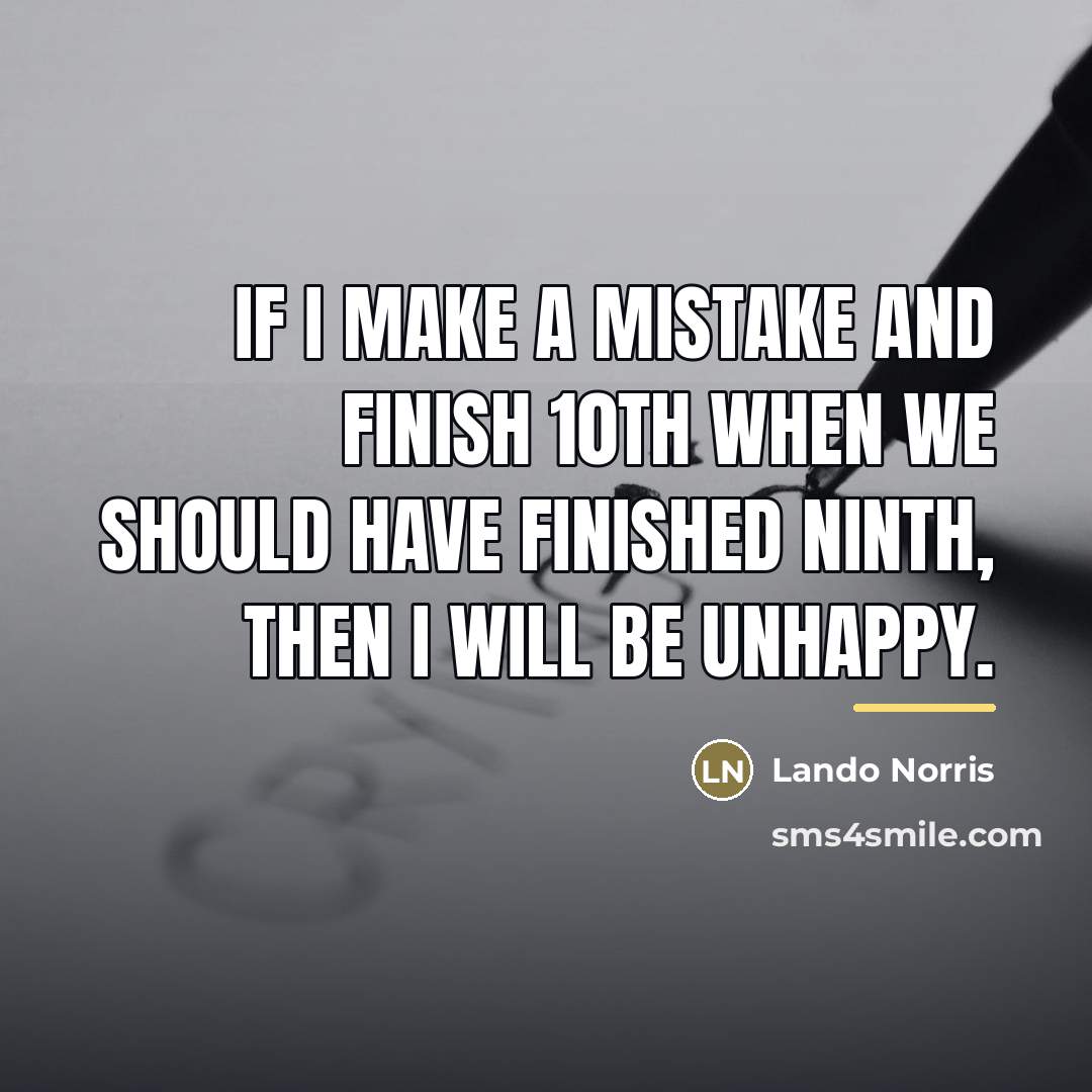 “If I make a mistake and finish 10th when we…” quote by Lando Norris