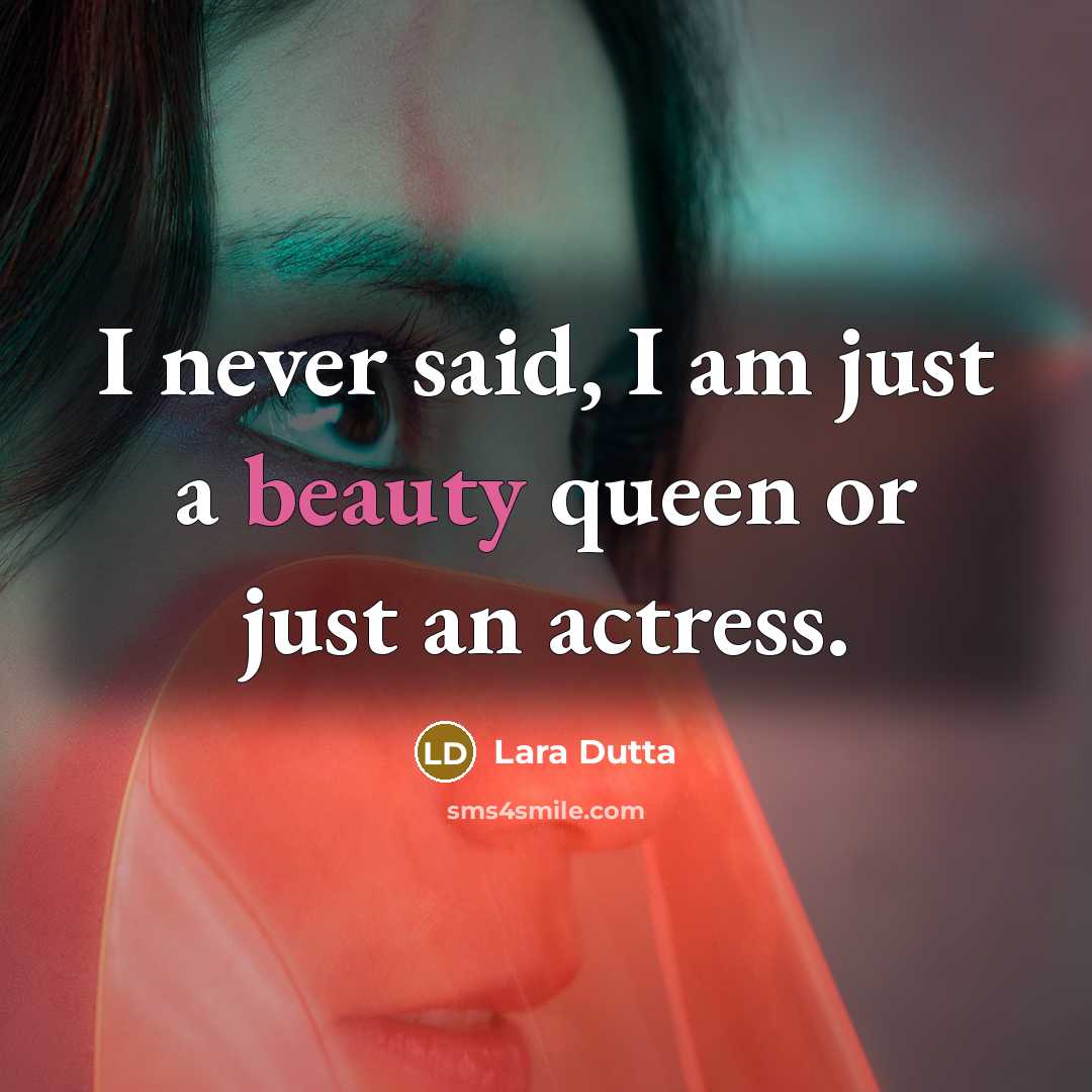 “I never said, I am just a beauty queen or…” quote by Lara Dutta
