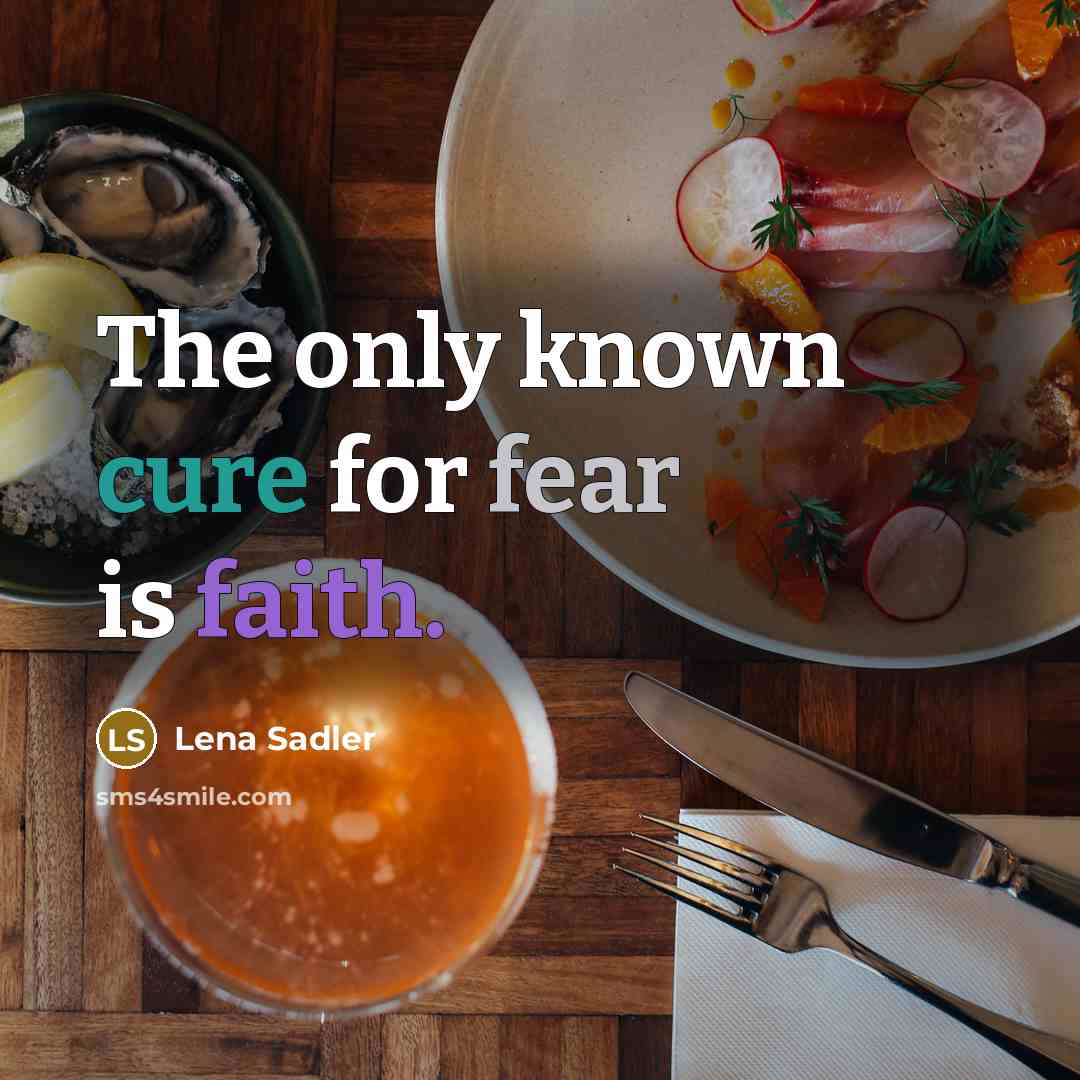 “The only known cure for fear is faith.” quote by Lena Sadler