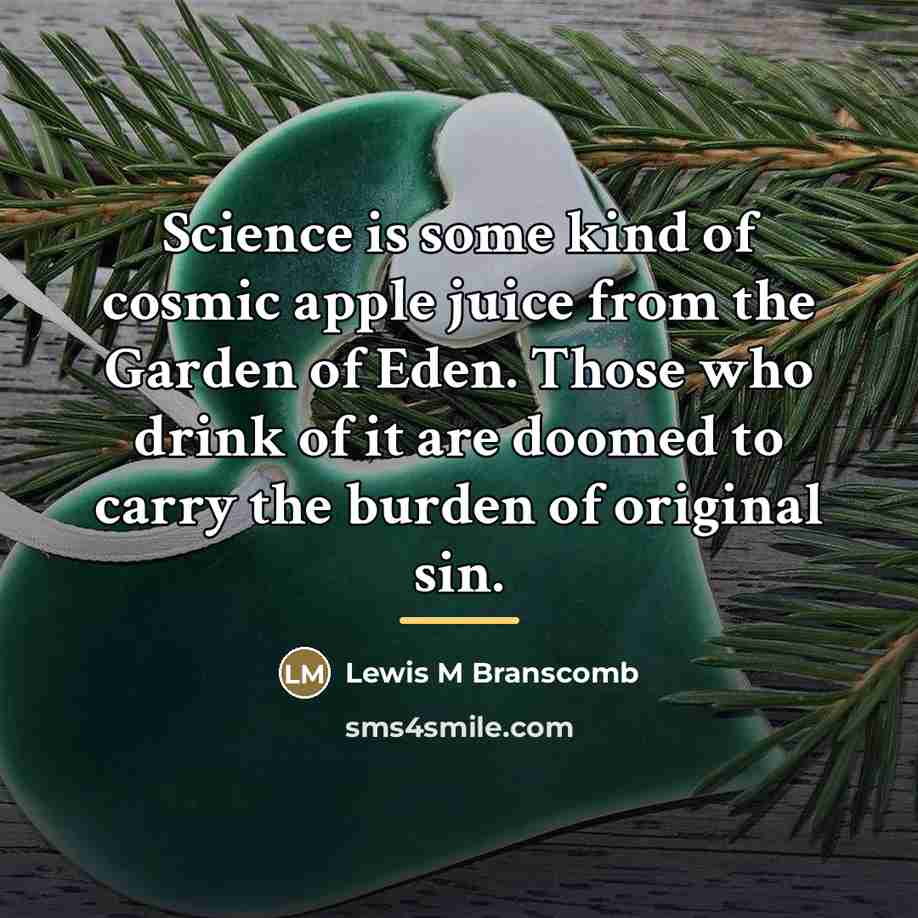 “Science is some kind of cosmic apple juice from the…” quote by Anonymous