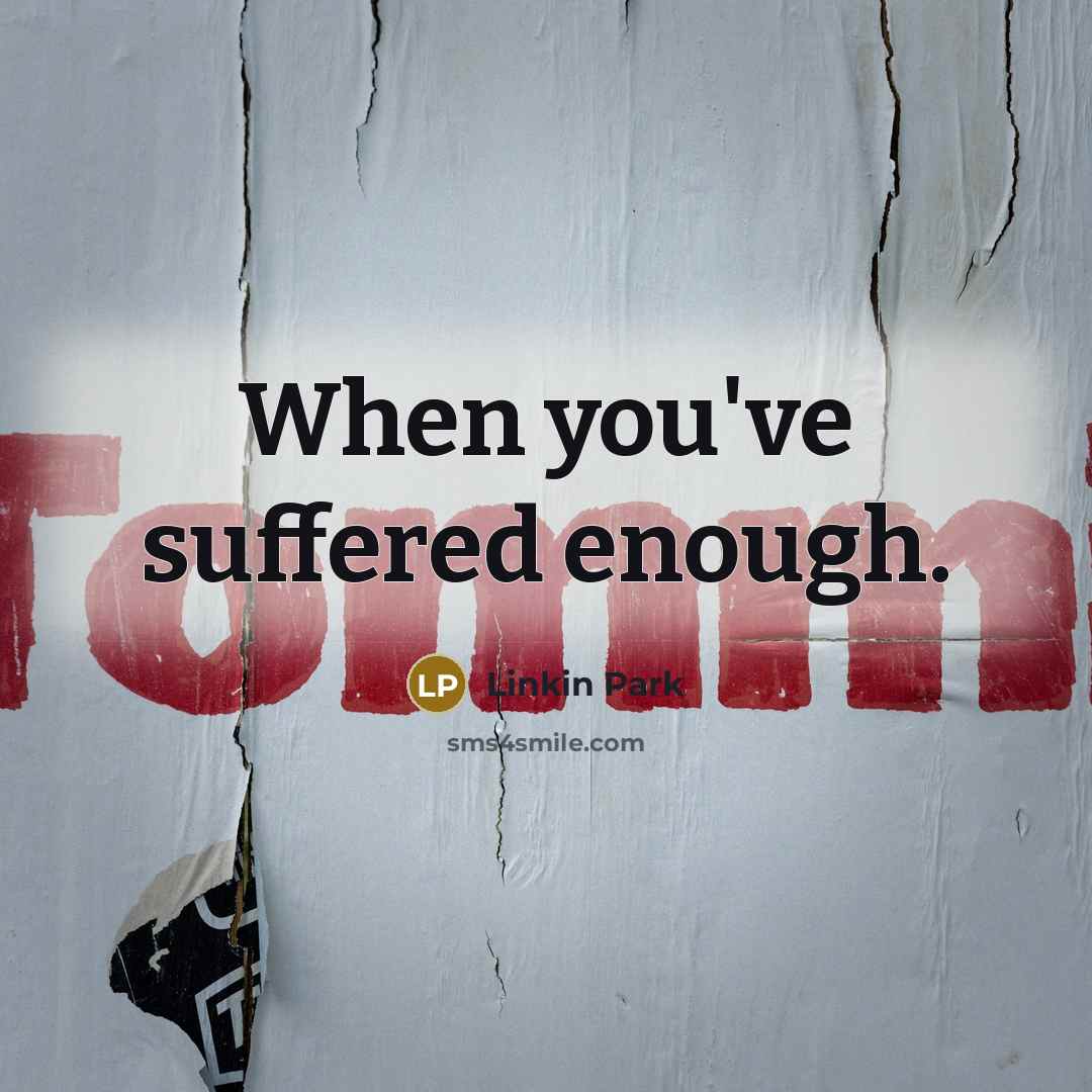 “When you've suffered enough.…” quote by Linkin Park