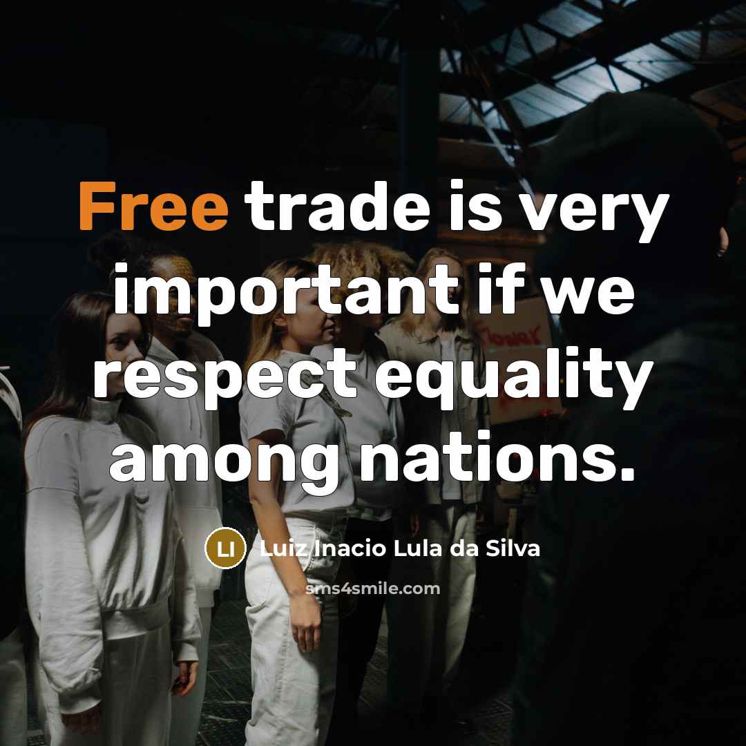 “Free trade is very important if we respect equality among…” quote by Luiz Inacio Lula da Silva