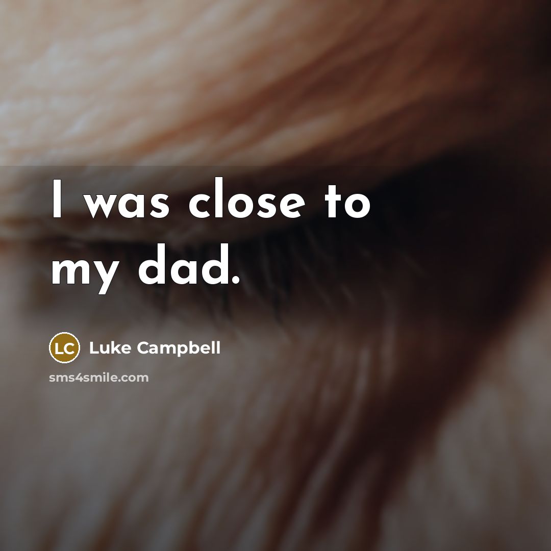 “I was close to my dad.…” quote by Luke Campbell