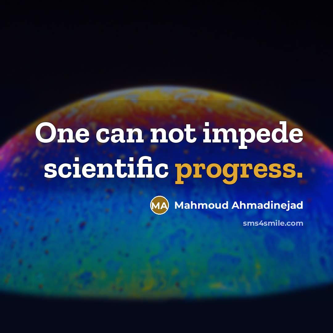 “One can not impede scientific progress.…” quote by Mahmoud Ahmadinejad