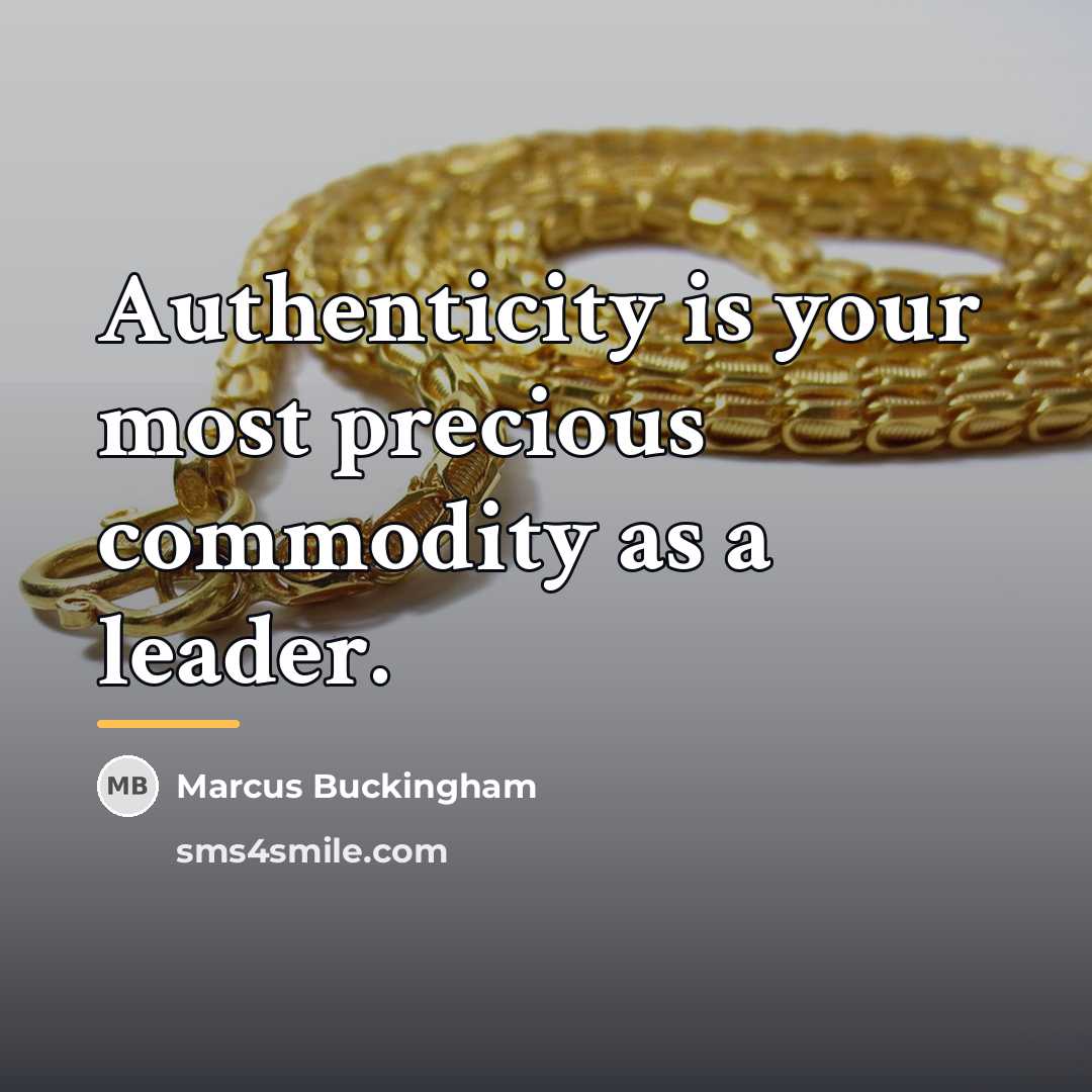 “Authenticity is your most precious commodity as a leader.…” quote by Marcus Buckingham