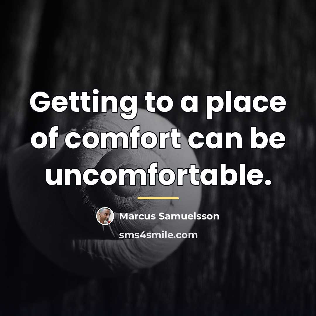 “Getting to a place of comfort can be uncomfortable.…” quote by Marcus Samuelsson