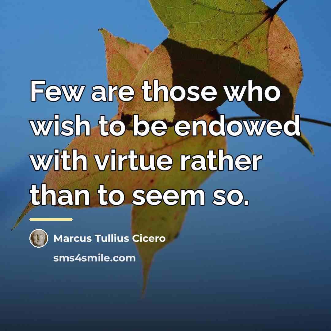 “Few are those who wish to be endowed with virtue…” quote by Marcus Tullius Cicero