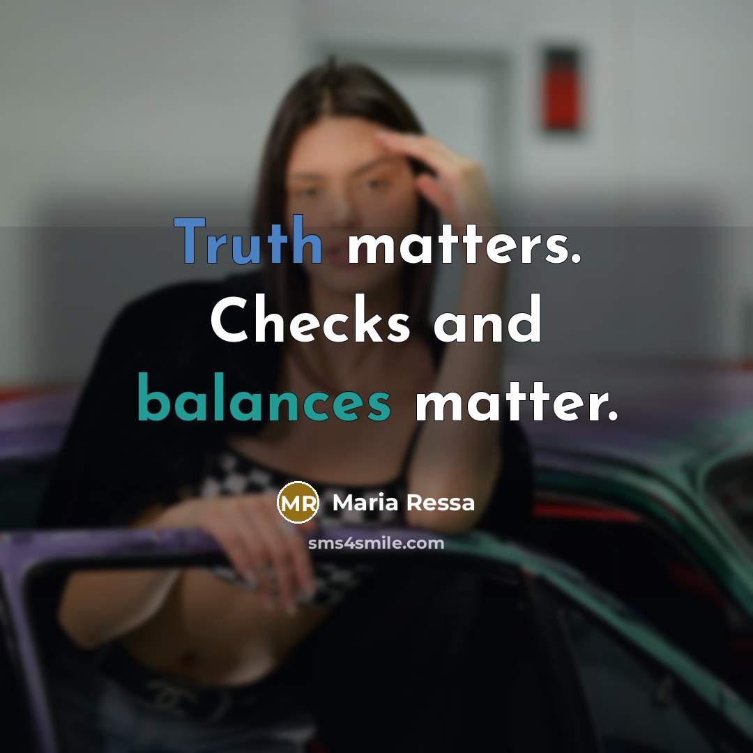 “Truth matters. Checks and balances matter.…” quote by Maria Ressa