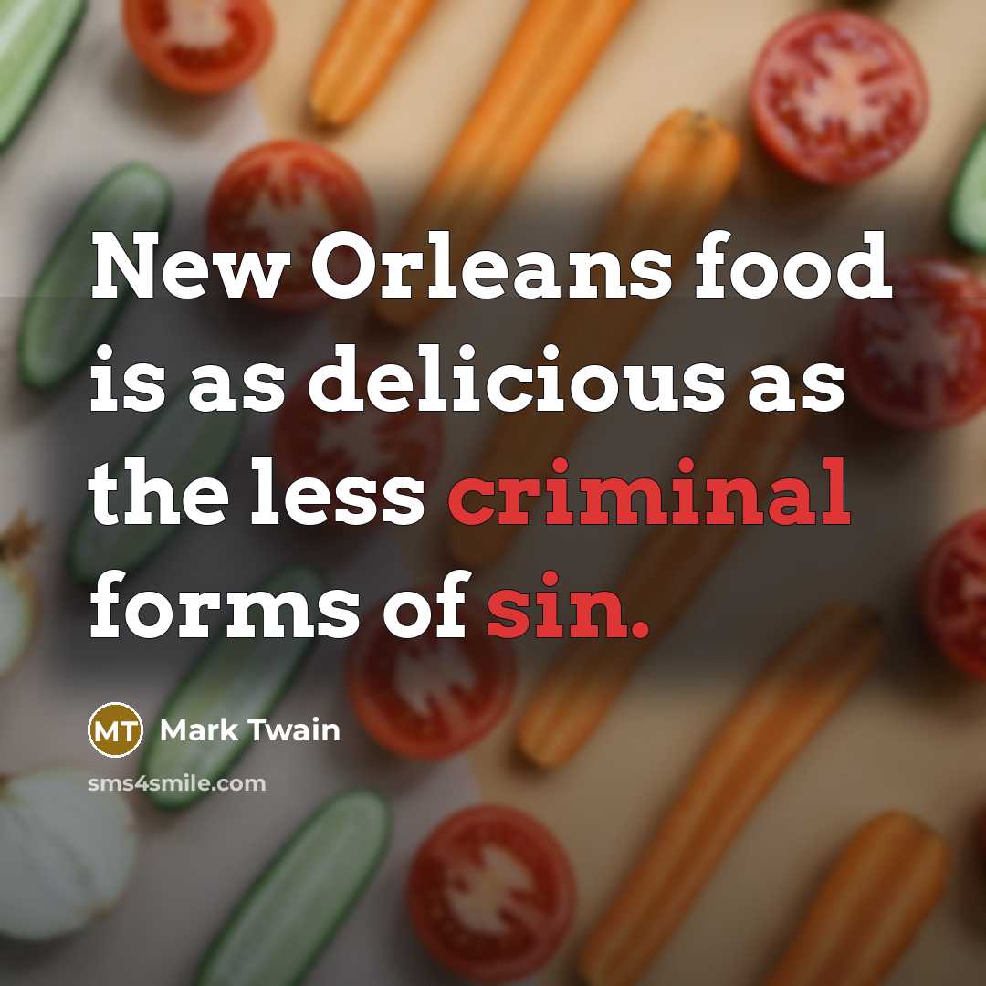 “New Orleans food is as delicious as the less criminal…” quote by Mark Twain