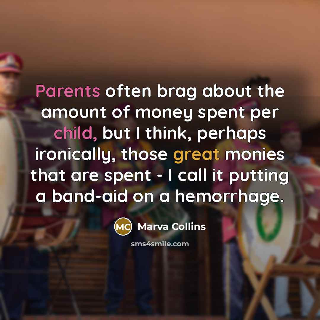 “Parents often brag about the amount of money spent per…” quote by Marva Collins