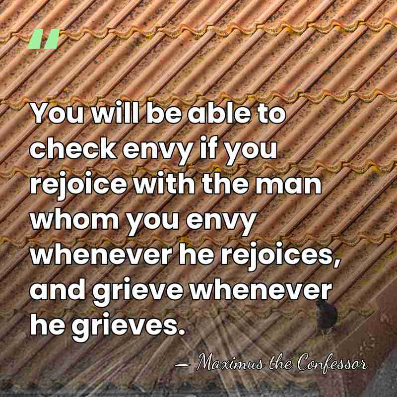 You will be able to check envy if you rejoice with the&hellip; - Maximus the Confessor