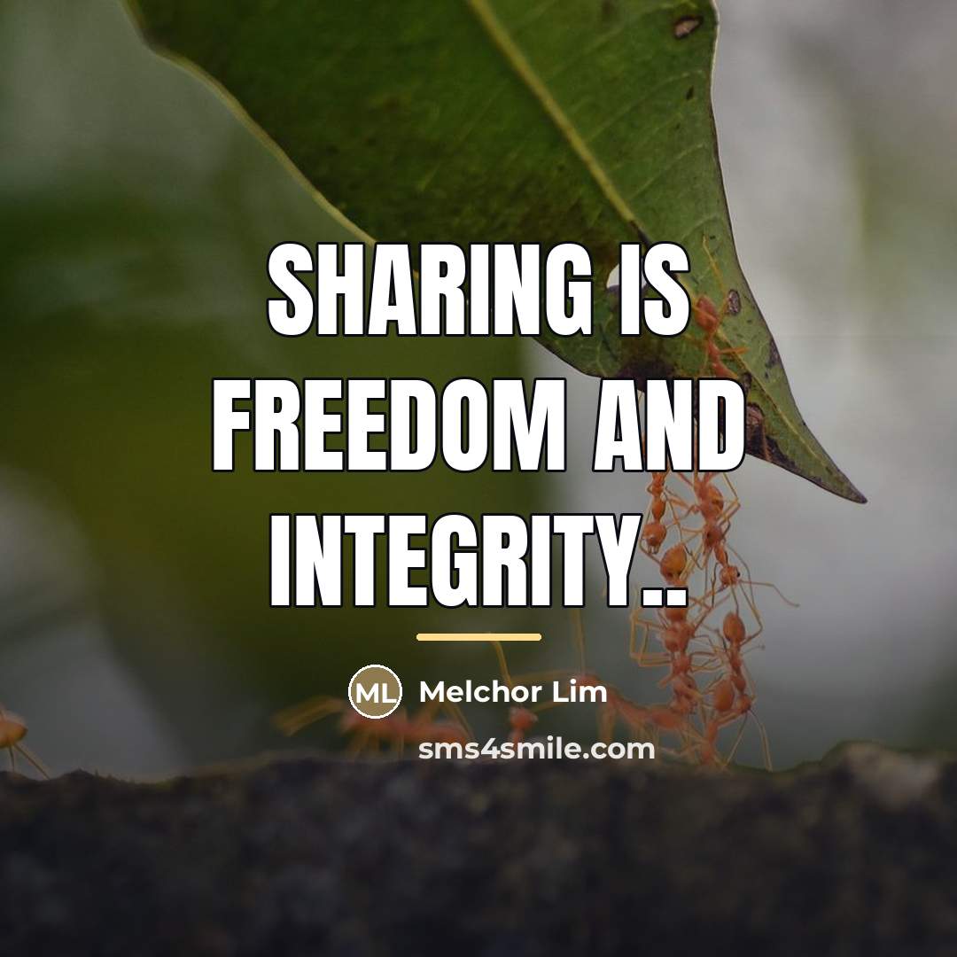 “Sharing is freedom and integrity..…” quote by Melchor Lim