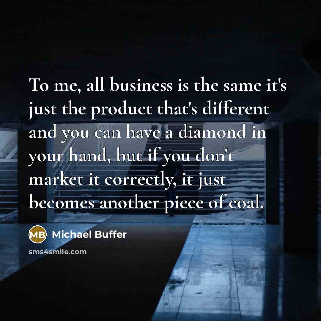 “To me, all business is the same it's just the…” quote by Michael Buffer