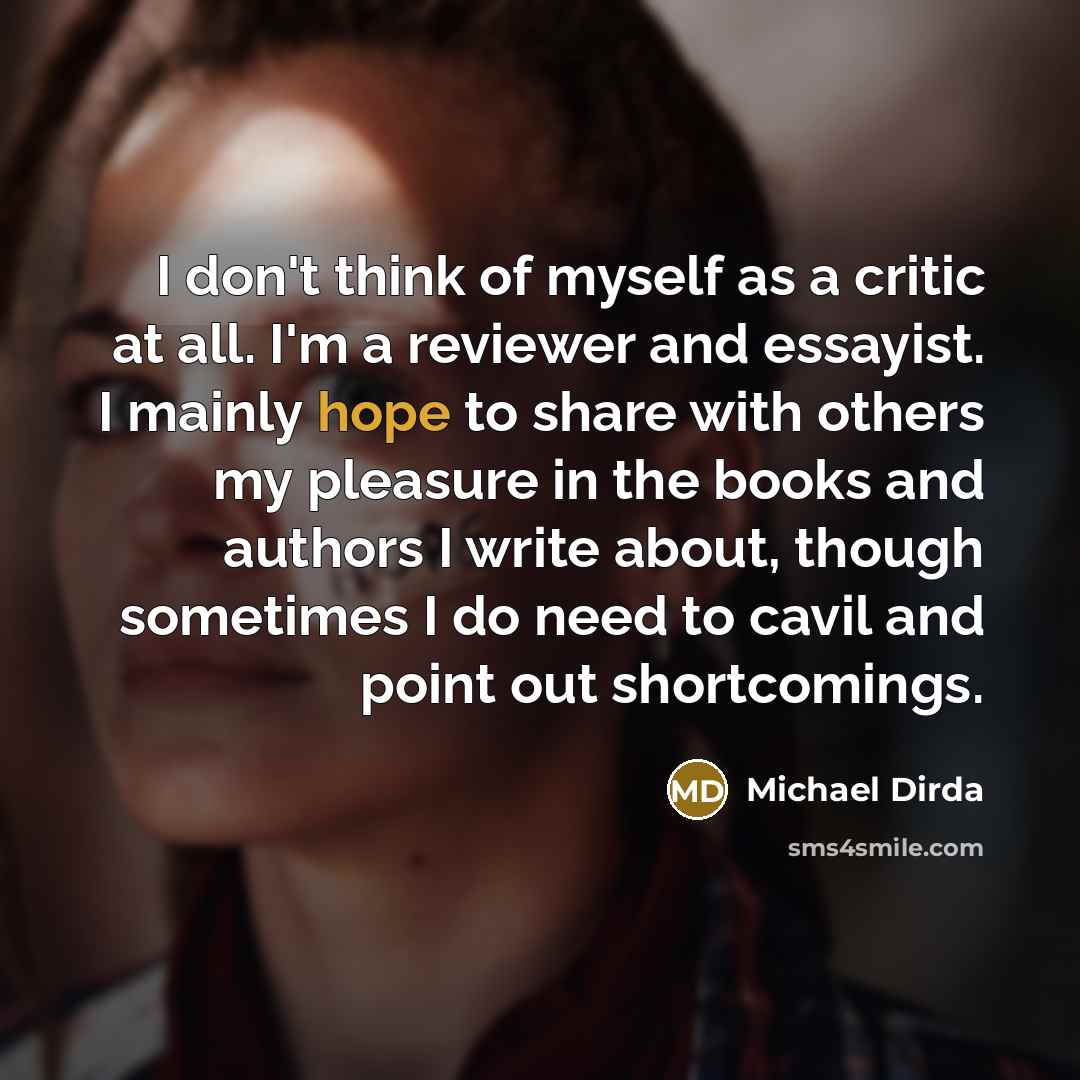 “I don't think of myself as a critic at all.…” quote by Michael Dirda