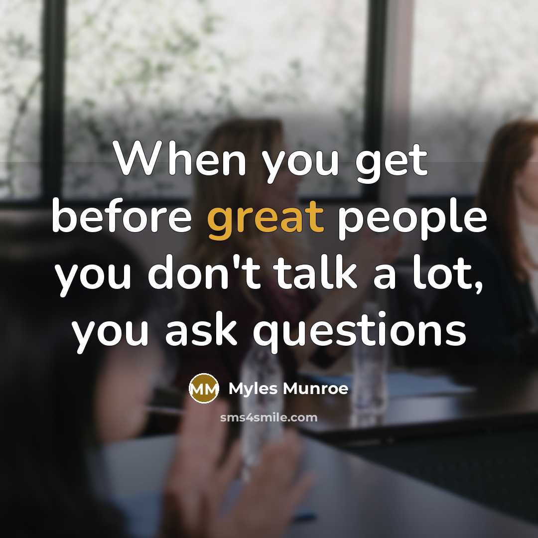 “When you get before great people you don't talk a…” quote by Myles Munroe