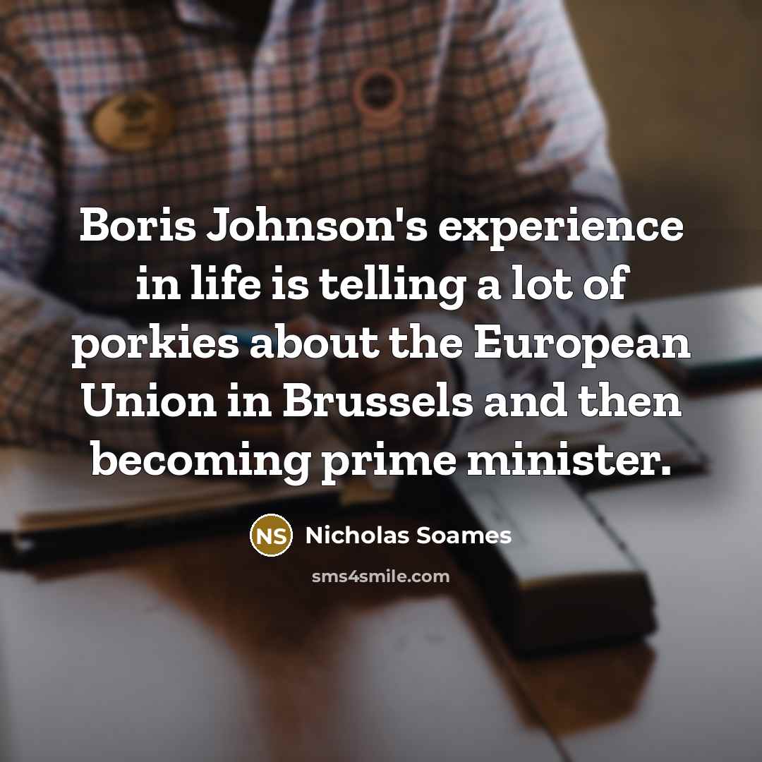 “Boris Johnson's experience in life is telling a lot of…” quote by Nicholas Soames