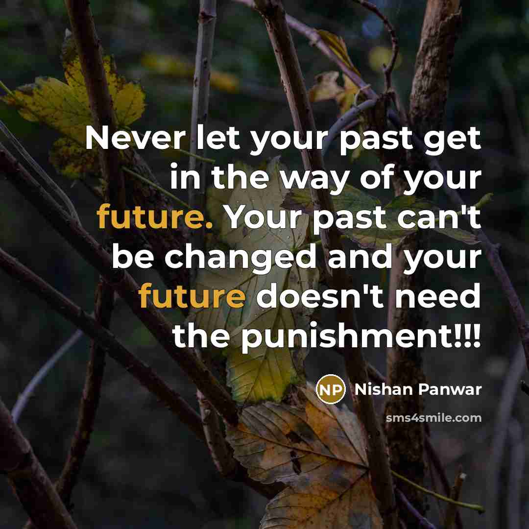 “Never let your past get in the way of your…” quote by Nishan Panwar