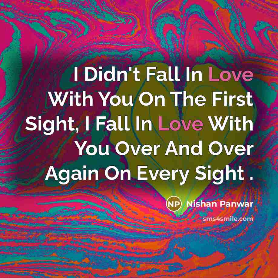 “I Didn't Fall In Love With You On The First…” quote by Nishan Panwar