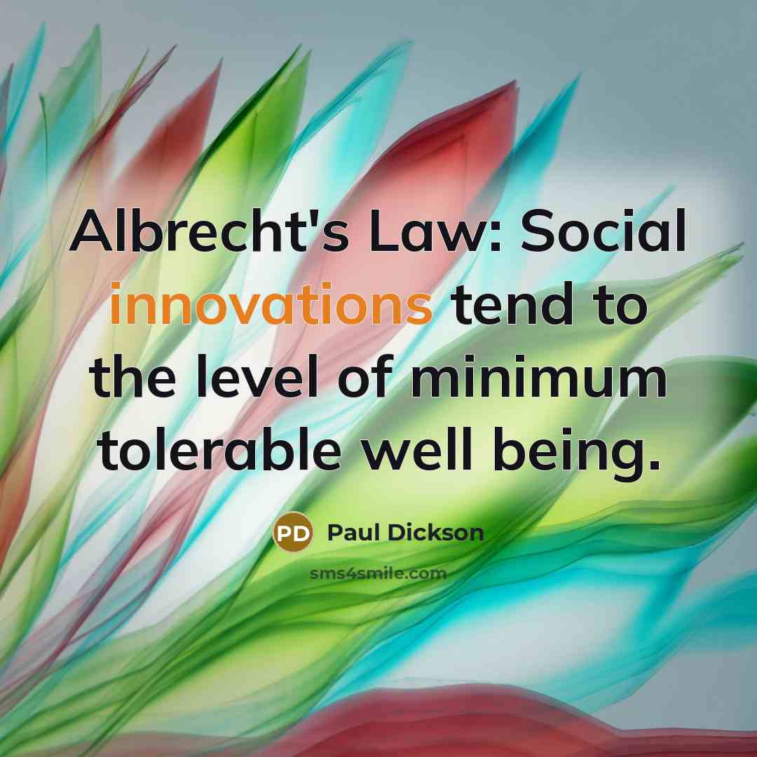 “Albrecht's Law: Social innovations tend to the level of minimum…” quote by Paul Dickson