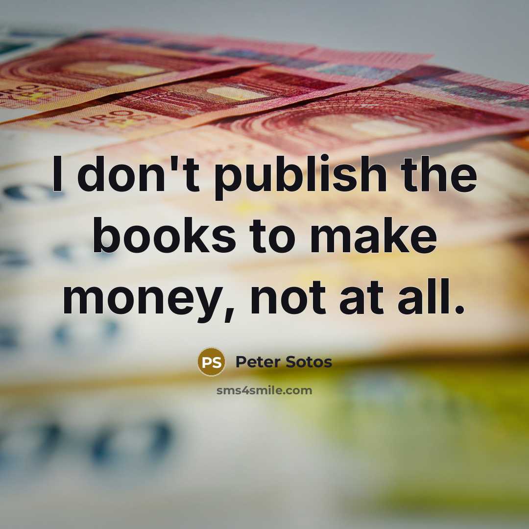 “I don't publish the books to make money, not at…” quote by Peter Sotos