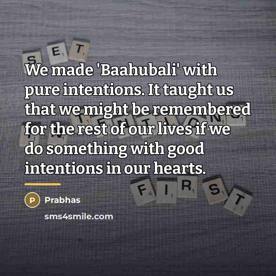 “We made 'Baahubali' with pure intentions. It taught us that…” quote by Prabhas