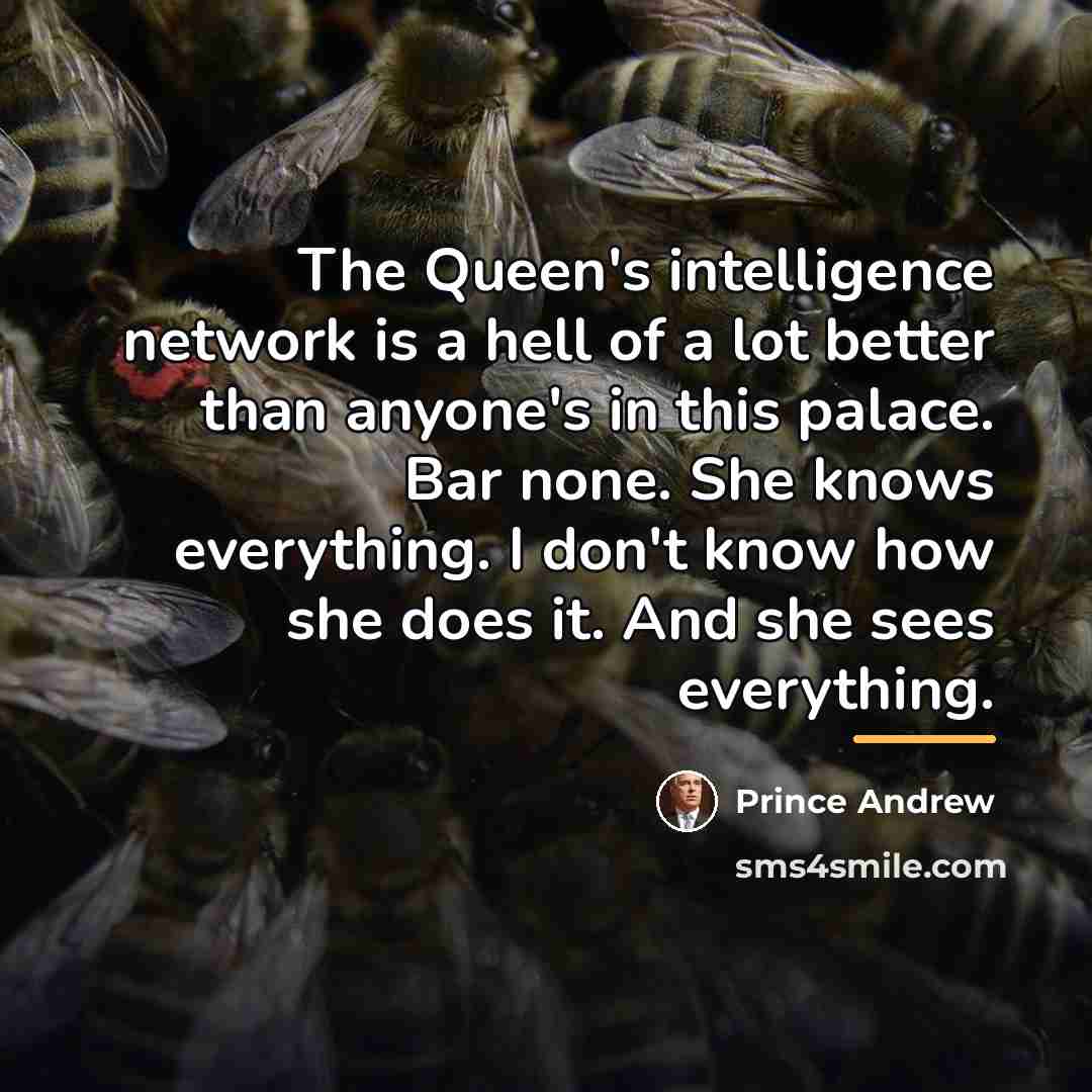 “The Queen's intelligence network is a hell of a lot…” quote by Prince Andrew