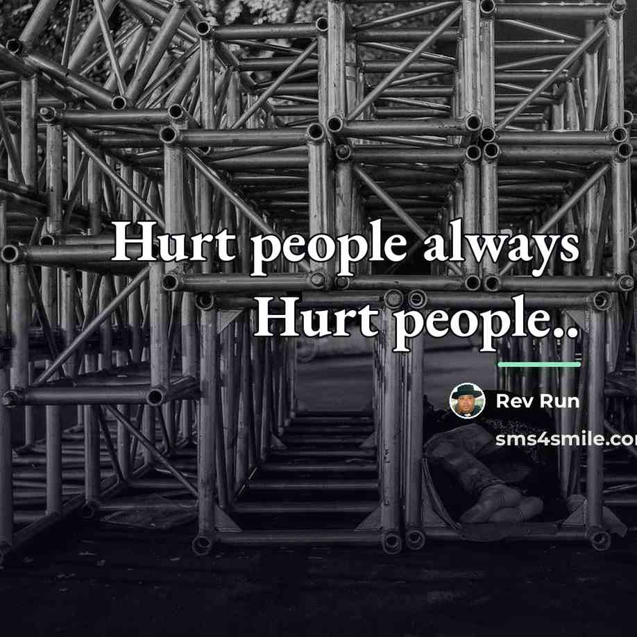 “Hurt people always Hurt people..…” quote by Rev Run