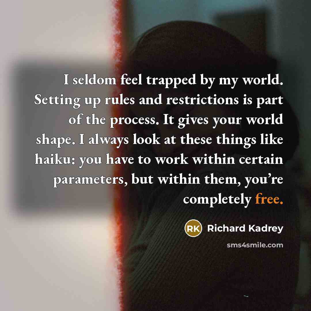 “I seldom feel trapped by my world. Setting up rules…” quote by Richard Kadrey