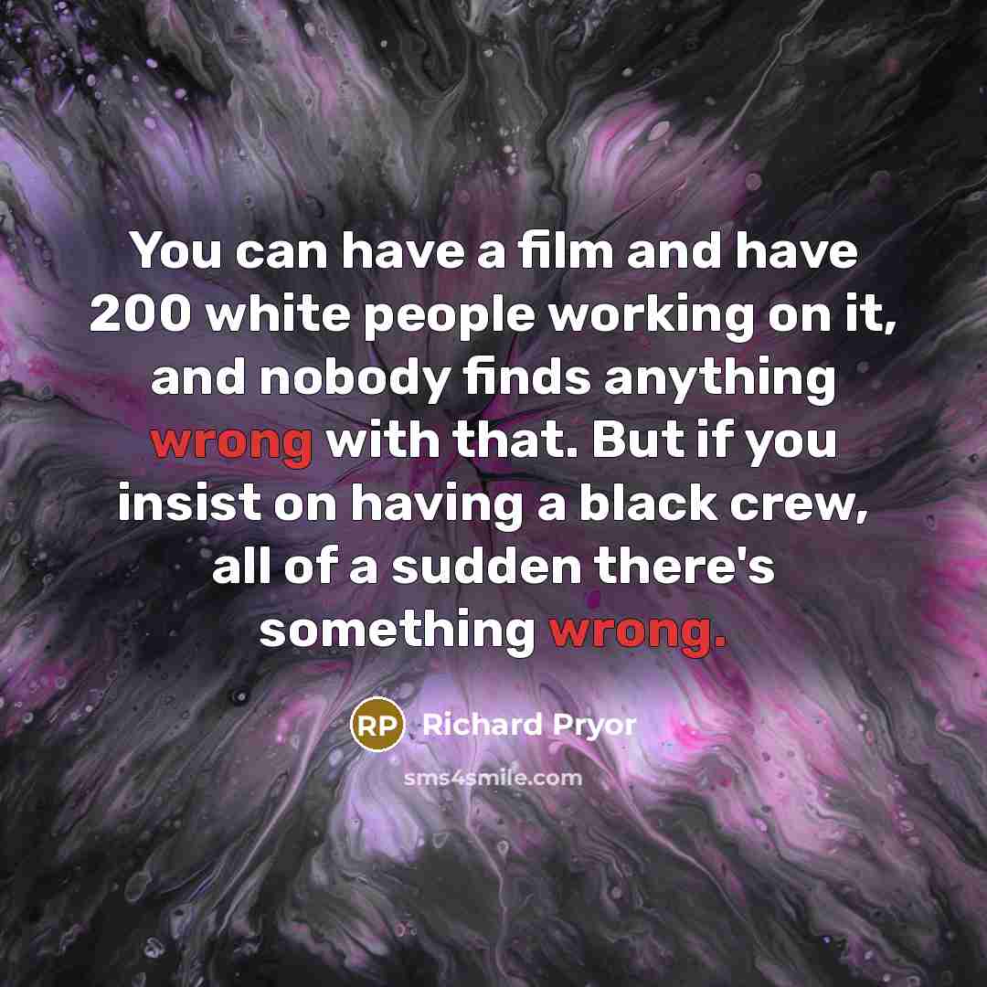“You can have a film and have 200 white people…” quote by Richard Pryor