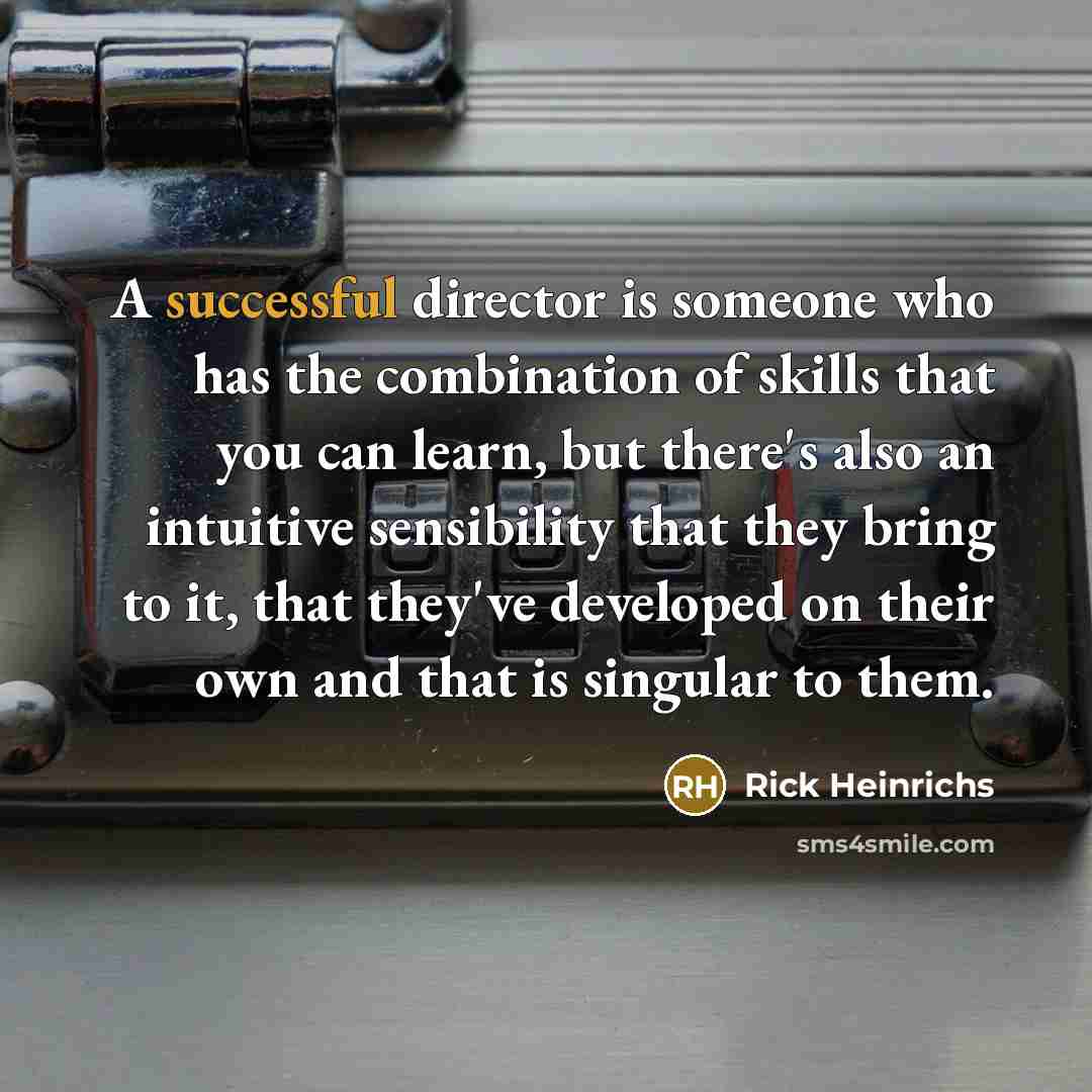 “A successful director is someone who has the combination of…” quote by Rick Heinrichs