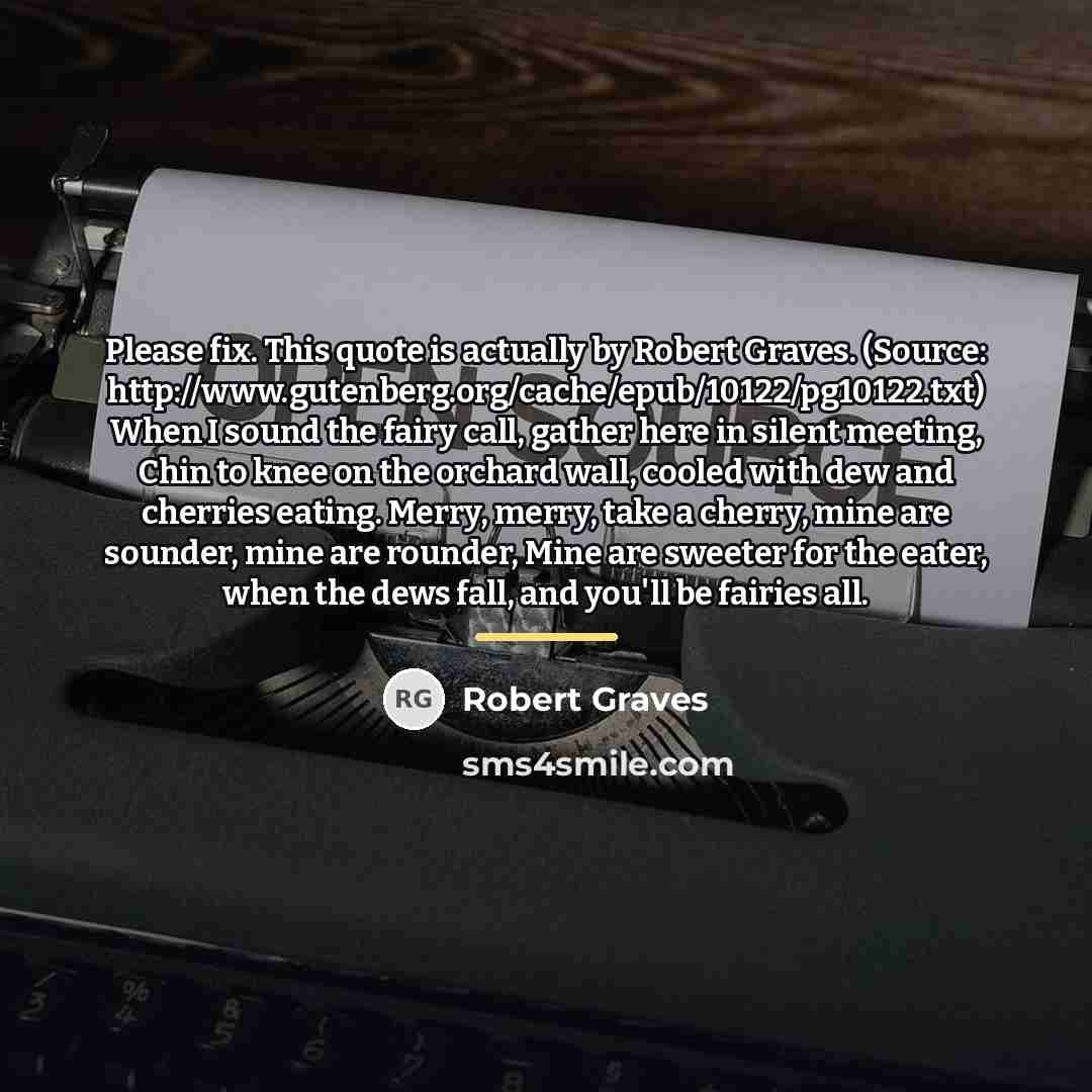 “Please fix. This quote is actually by Robert Graves. (Source:…” quote by Robert Graves