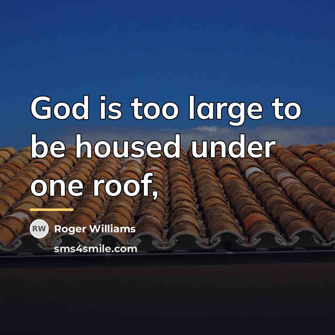 “God is too large to be housed under one roof,…” quote by Roger Williams
