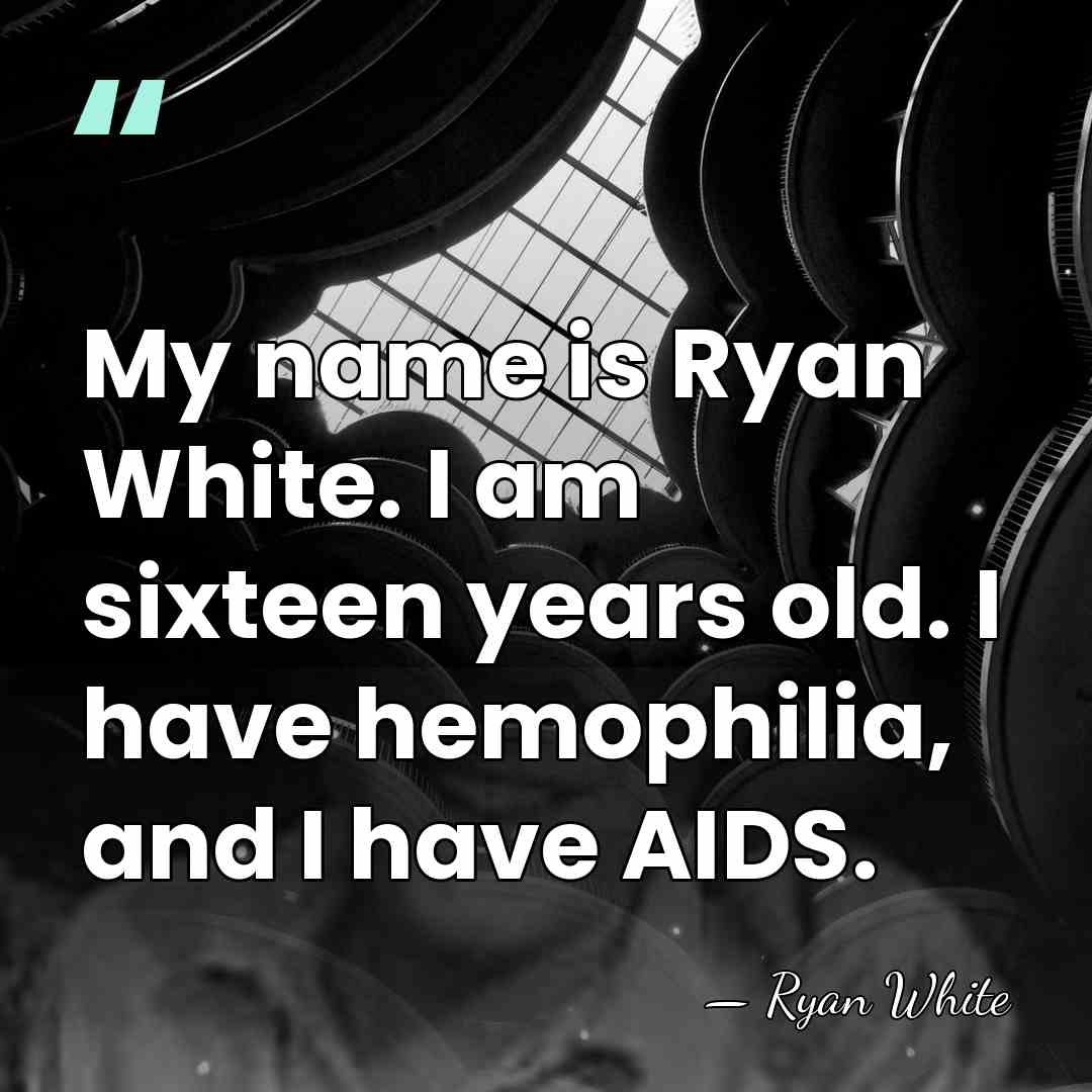 My name is Ryan White. I am sixteen years old. I have&hellip; - Ryan White
