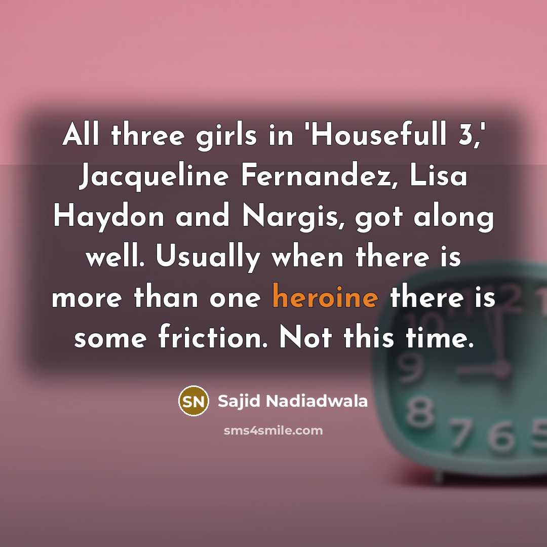 “All three girls in 'Housefull 3,' Jacqueline Fernandez, Lisa Haydon…” quote by Sajid Nadiadwala