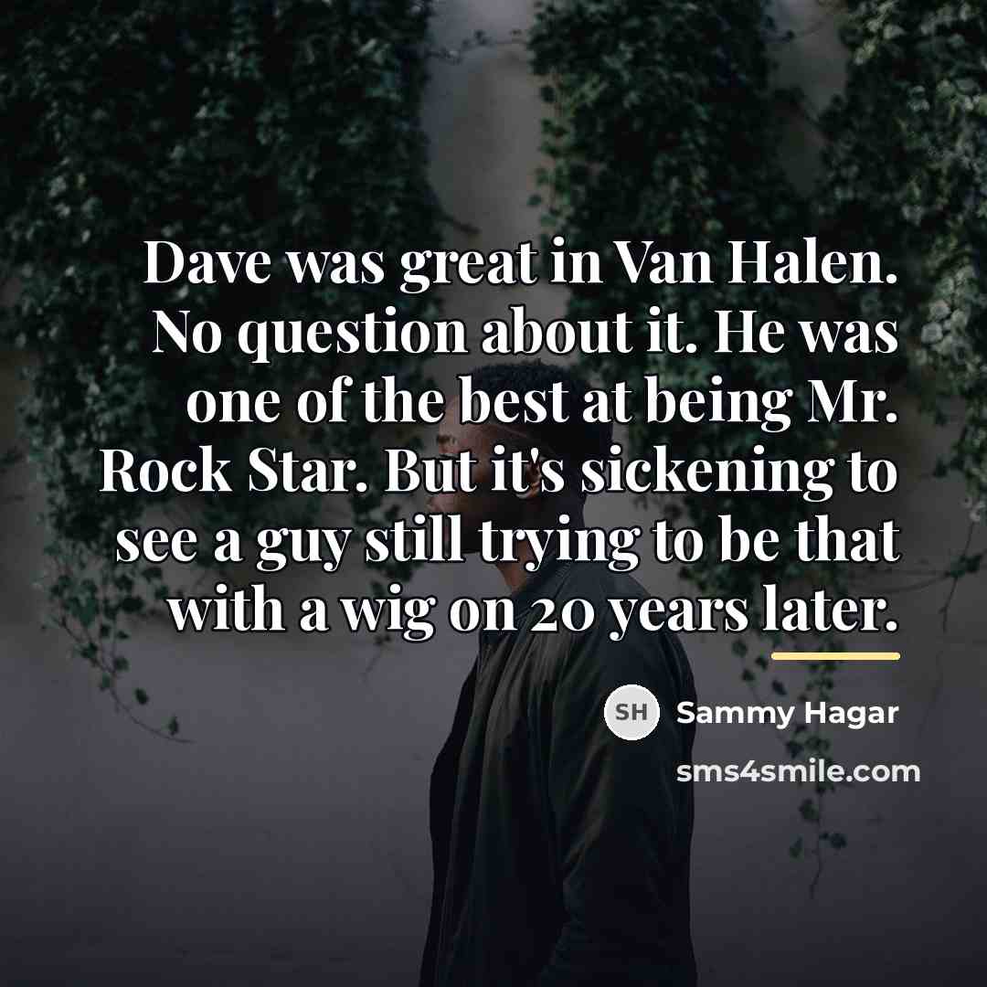 “Dave was great in Van Halen. No question about it.…” quote by Sammy Hagar