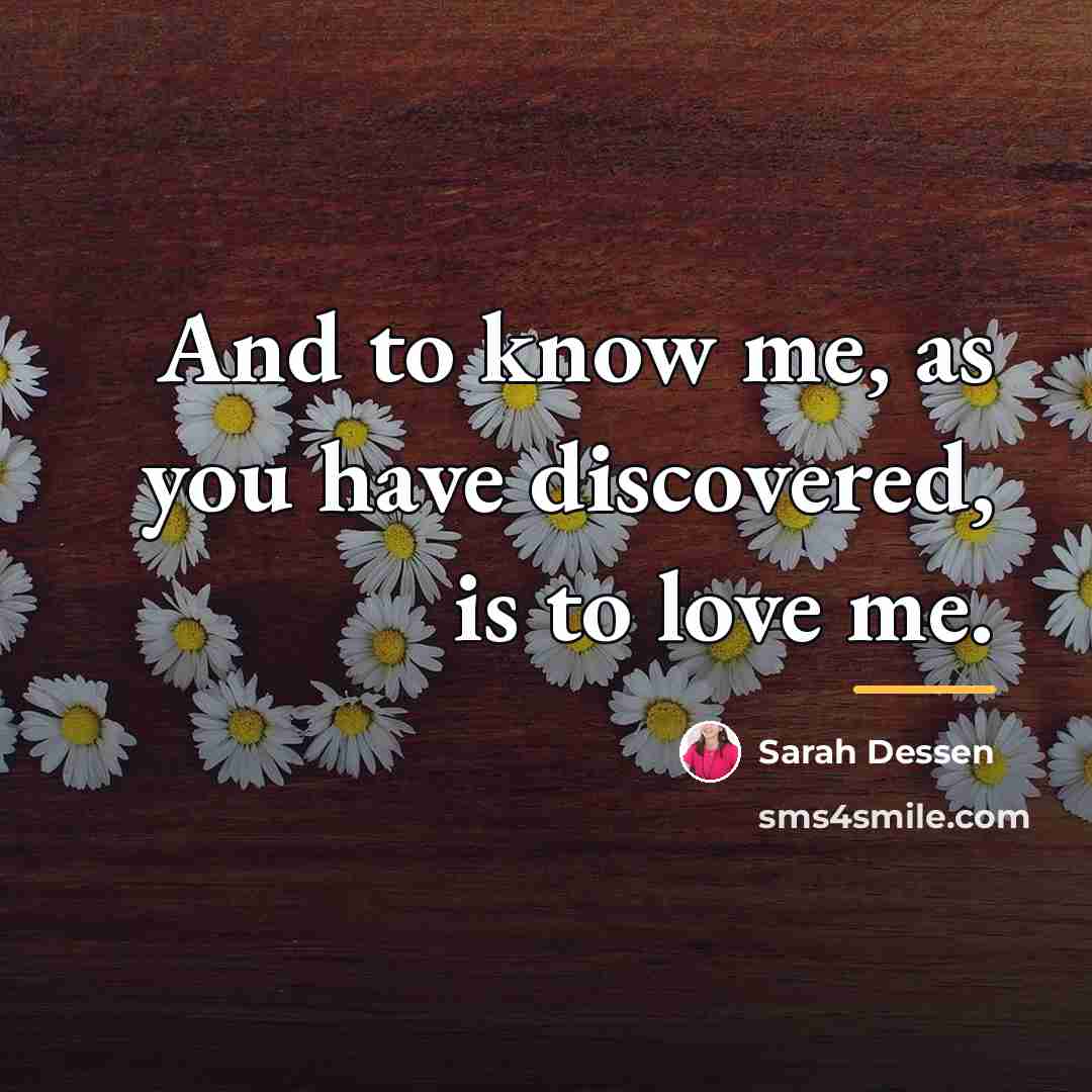 “And to know me, as you have discovered, is to…” quote by Sarah Dessen