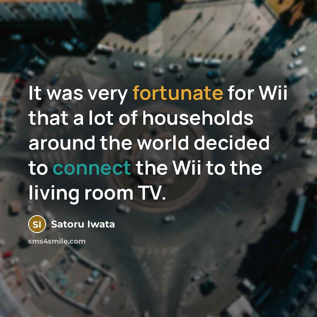 “It was very fortunate for Wii that a lot of…” quote by Satoru Iwata