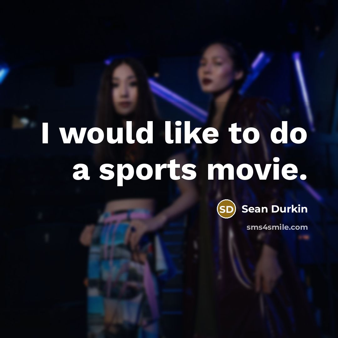 “I would like to do a sports movie.…” quote by Sean Durkin