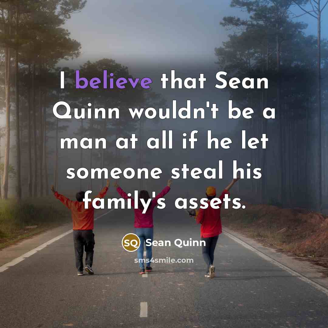 “I believe that Sean Quinn wouldn't be a man at…” quote by Sean Quinn