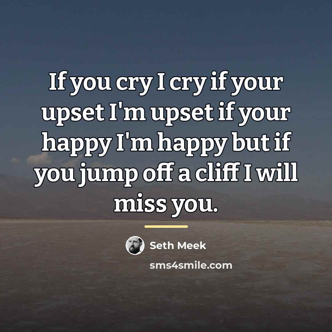 “If you cry I cry if your upset I'm upset…” quote by Seth Meek
