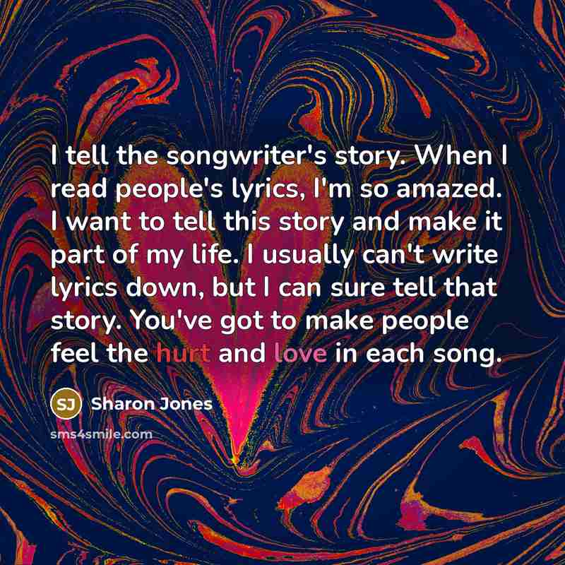 “I tell the songwriter's story. When I read people's lyrics,…” quote by Sharon Jones