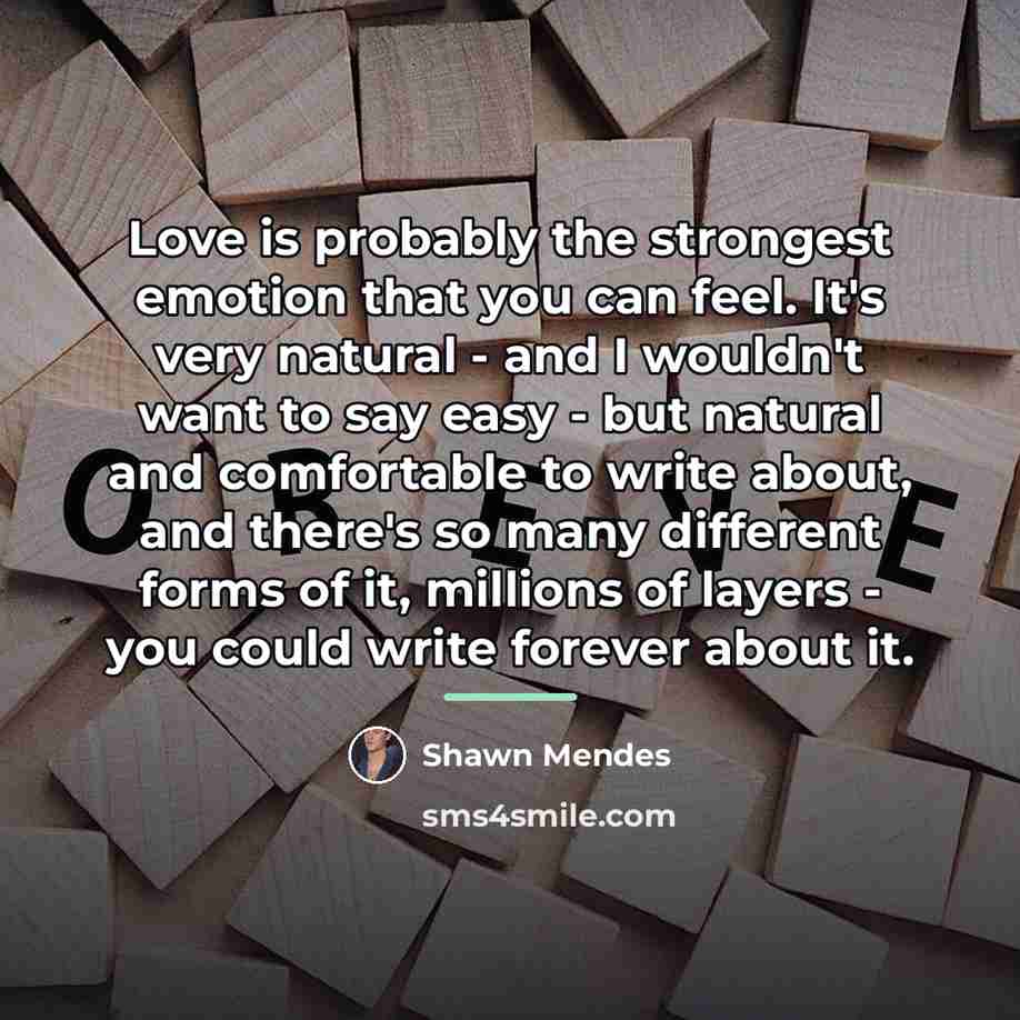 “Love is probably the strongest emotion that you can feel.…” quote by Shawn Mendes