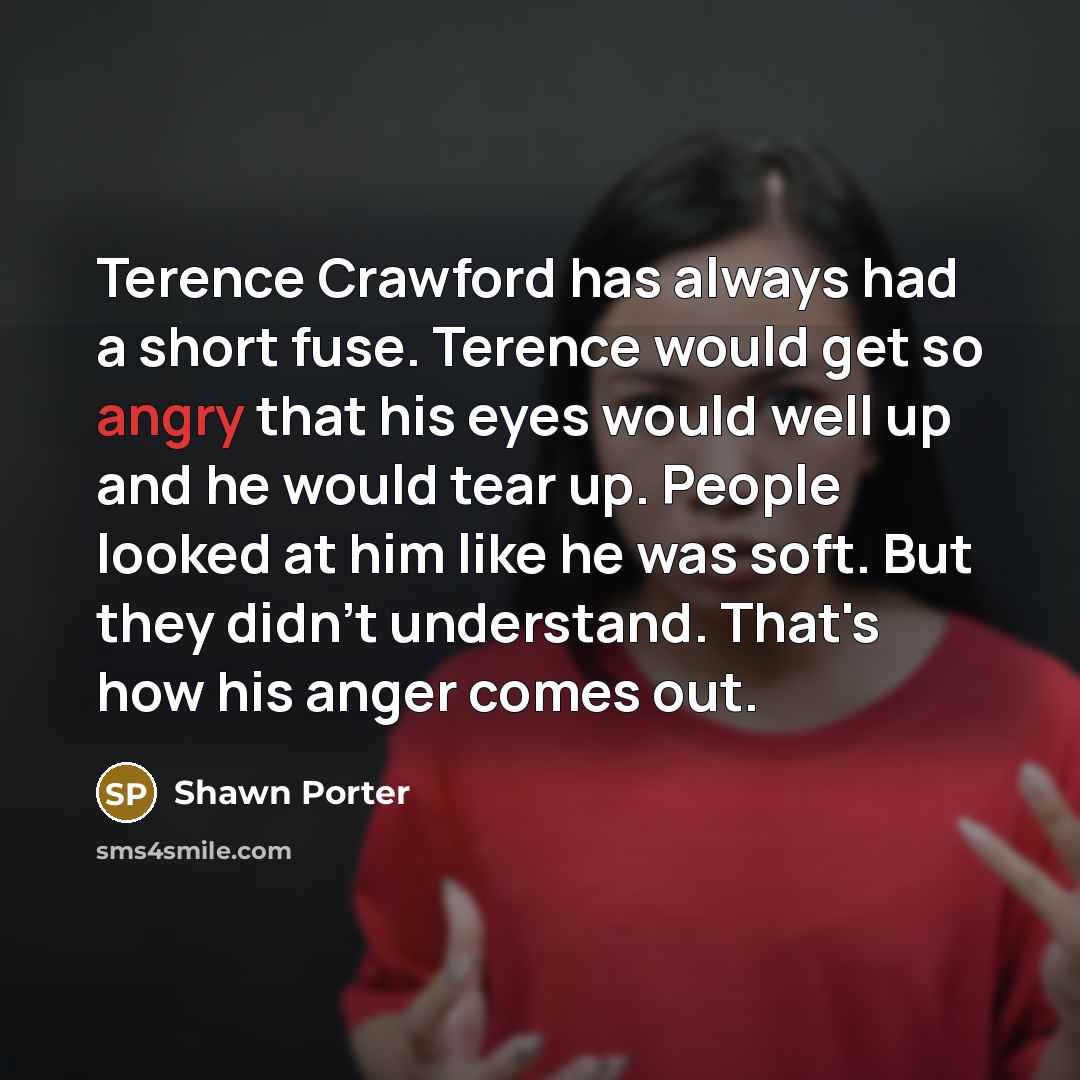 “Terence Crawford has always had a short fuse. Terence would…” quote by Shawn Porter